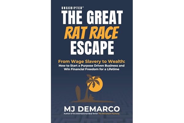 Unscripted - The Great Rat-Race Escape: From Wage-Slavery to Wealth: How to Start a Purpose-Driven Business and Win Financial