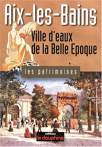Aix-les-Bains : Ville d'eaux de la Belle Epoque
