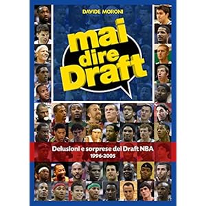 Mai dire Draft. Delusioni e sorprese dei Draft NBA 1996-2005