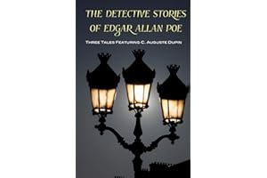 The Detective Stories of Edgar Allan Poe: Featuring C. Auguste Dupin