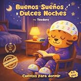 Buenos Sue&ntilde;os y Dulces Noches con Teodoro: Cuentos para dormir. Cuentos infantiles 2 a 6 a&ntilde;os sobre valores. Colecci&oacute;n de cue