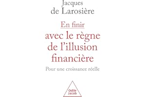 En finir avec le règne de l'illusion financière: Pour une croisssance réelle