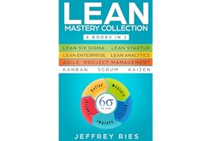 Lean Mastery Collection: 8 Books in 1 - Lean Six Sigma, Lean Startup, Lean Enterprise, Lean Analytics, Agile Project Management, Kanban, Scrum, ... for Scrum, Kanban, Sprint, Dsdm XP & Crystal)