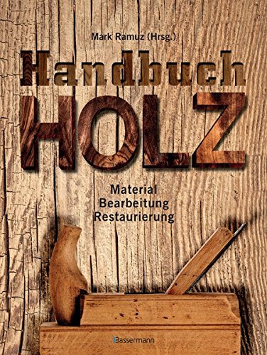 Download Handbuch Holz: Material, Bearbeitung, Restaurierung Download Handbuch Holz: Material, Bearbeitung, Restaurierung