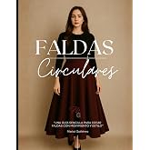 Faldas Circulares: Una gu&iacute;a sencilla para crear faldas con movimiento y estilo (M&eacute;todo de Patronaje para Dama)