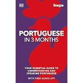 Portuguese in 3 Months with Free Audio App: Your Essential Guide to Understanding and Speaking Portuguese (Hugo in 3 Months)