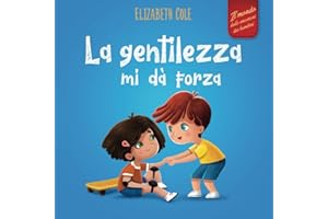 La gentilezza mi dà forza: Libro illustrato sulla magia della gentilezza, dell’empatia e del rispetto (Il mondo delle emozioni dei bambini)