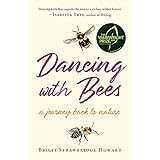 Dancing with Bees: A Journey Back to Nature THE SUNDAY TIMES BEST NATURE WRITING BOOKS 2020