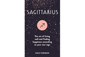 Sagittarius: The Art of Living Well and Finding Happiness According to Your Star Sign