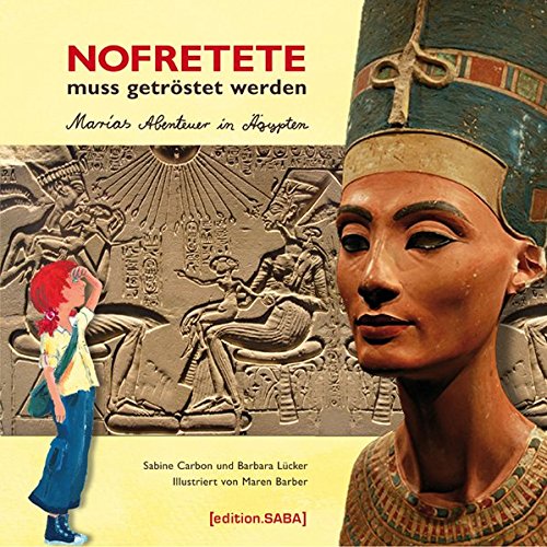 Nofretete muss getröstet werden: Marias Abenteuer in Ägypten