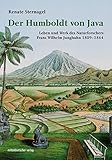 Der Humboldt von Java: Leben und Werk des Naturforschers Franz Wilhelm Junghuhn 1809-1864 by 