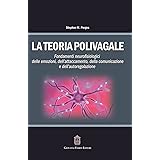 La teoria polivagale. Fondamenti neurofisiologici delle emozioni, dell'attaccamento, della comunicazione e dell'autoregolazio