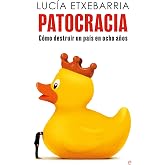 Patocracia: C&oacute;mo destruir un pa&iacute;s en ocho a&ntilde;os (ENSAYO)
