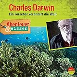 Charles Darwin - Ein Forscher verändert die Welt: Abenteuer & Wissen by