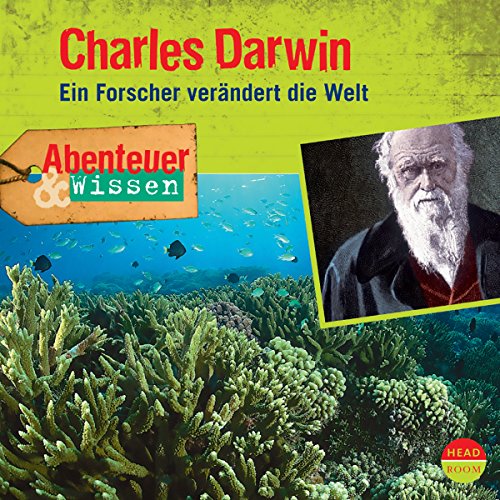 Charles Darwin - Ein Forscher verändert die Welt: Abenteuer & Wissen