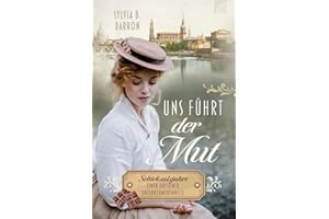 Uns führt der Mut: Schicksalsjahre einer Dresdner Unternehmerfamilie. Die Dresden-Saga, Band 1. 1932: Liebe zwischen Schokoladenformen, Hitler, Weltwirtschaftskrise und dem Glauben an die Wahrheit