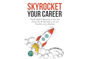 Skyrocket Your Career: The No Bullsh*t Approach to Find Your Dream Job, Be Successful in It, and Transform into a Rockstar