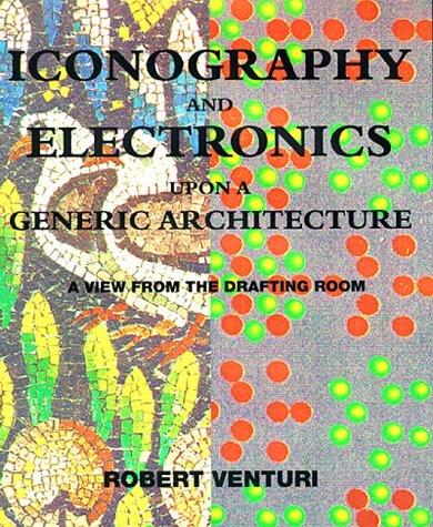 Télécharger Iconography and Electronics upon a Generic Architecture: A View from the Drafting Room Livre eBook France