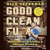 Good Clean Fun: Misadventures in Sawdust at Offerman Woodshop by Nick Offerman, Penguin Audio