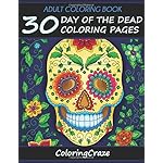 Adult Coloring Book: 30 Day Of The Dead Coloring Pages, Dia De Los Muertos (Anti Stress Coloring Books For Grown-ups)