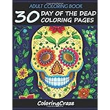 Adult Coloring Book: 30 Day Of The Dead Coloring Pages, Dia De Los Muertos (Anti Stress Coloring Books For Grown-ups)