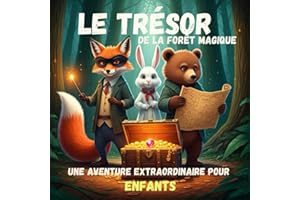 Le Trésor de la Forêt magique: L'Aventure Extraordinaire du Renard Rusé, le Lapin rapide et l'Ours Gourmand à la Recherche du Trésor Perdu Histoires ... et l'amitié. Idée cadeau Noël, anniversaire