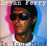 In Your Mind (Remastered) - Bryan Ferry