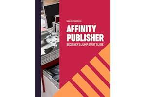 Affinity Publisher. Beginner's Jumpstart Guide: How to quickly create your first Affinity Publisher projects independently