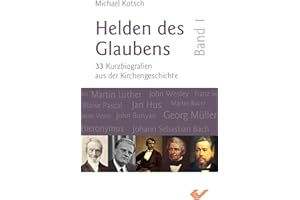 Helden des Glaubens Band 1: 33 Kurzbiografien aus der Kirchengeschichte
