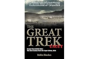 The Great Trek Uncut: Escape from British Rule: The Boer Exodus from the Cape Colony 1836