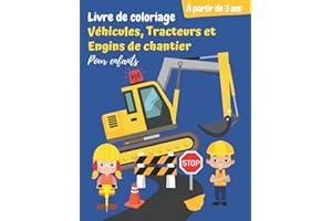 Livre de coloriage Véhicules, Tracteurs et Engins de chantier (Pour enfants à partir de 3 ans): Cahier de coloriage des engins de construction, camions géants, pelleteuses … (pour garçons et filles)