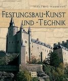 Festungsbau-Kunst und -Technik. Deutsche Wehrbauarchitektur vom 15. bis 20. Jahrhundert. Mit einer Bibliographie deutschsprachiger Publikationen über Festungsforschung und Festungsnutzung by