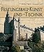 Festungsbau-Kunst und -Technik. Deutsche Wehrbauarchitektur vom 15. bis 20. Jahrhundert. Mit einer Bibliographie deutschsprachiger Publikationen über Festungsforschung und Festungsnutzung by