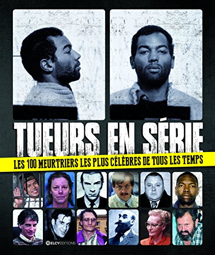 Tueurs en série : Les 100 meurtriers les plus célèbres de tous les temps gratuit Tueurs en série : Les 100 meurtriers les plus célèbres de tous les temps gratuit