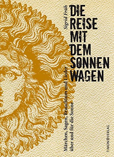 Download Die Reise mit dem Sonnenwagen: Märchen, Sagen, Brauchtum und Lieder von der Sonne Download Die Reise mit dem Sonnenwagen: Märchen, Sagen, Brauchtum und Lieder von der Sonne