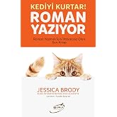 Kediyi Kurtar! Roman Yazıyor: Roman Yazmak İ&ccedil;in İhtiyacınız Olan Son Kitap