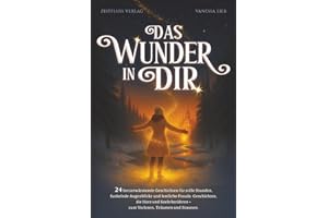 Das Wunder in dir: 24 herzerwärmende Geschichten für stille Stunden, funkelnde Augenblicke und festliche Freude. Geschichten, die Herz und Seele berühren – zum Vorlesen, Träumen und Staunen.