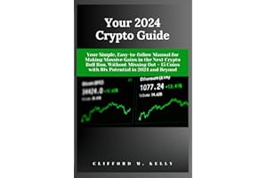 Your 2024 Crypto Guide: Your Simple, Easy-to-follow Manual for Making Massive Gains in the Next Crypto Bull Run, Without Missing Out + 15 Coins with 10x Potential in 2024 and Beyond