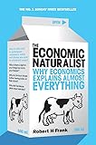 The Economic Naturalist: Why Economics Explains Almost Everything