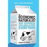 The Economic Naturalist: Why Economics Explains Almost Everything