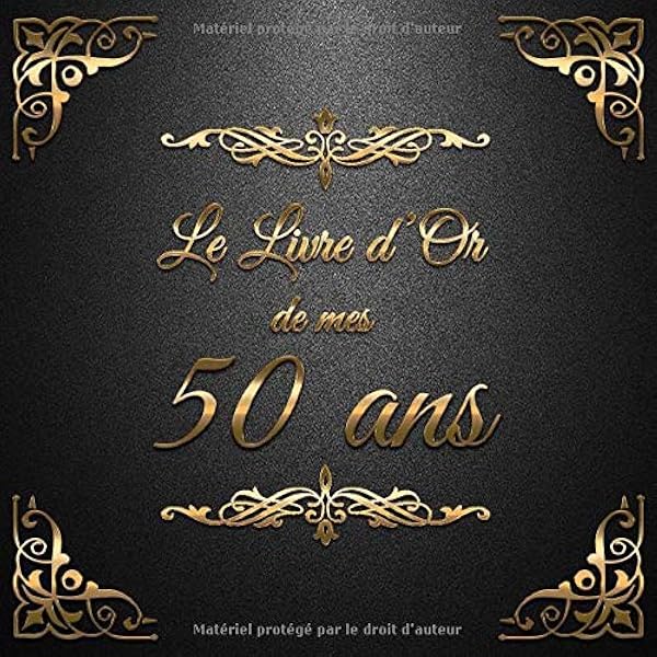 Amazon Fr Le Livre D Or De Mes 50 Ans Un Livre D Or De La Fete Du 50e Anniversaire 100 Pages Pour Les Felicitations Ecrites Theme Ornements D Or Livres D Or