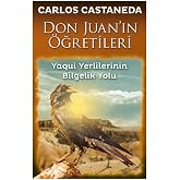 Don Juan'ın &Ouml;ğretileri: Yaqui Yerlilerinin Bilgelik Yolu