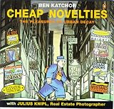 Cheap Novelties: The Pleasures of Urban Decay Cheap Novelties: The Pleasures of Urban Decay