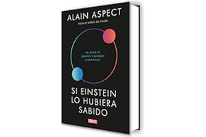 Si Einstein lo hubiera sabido: Un siglo de debates y avances científicos (Ciencia y Tecnología)