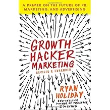 Growth Hacker Marketing: A Primer on the Future of PR, Marketing, and Advertising
