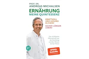 Ernährung. Meine Quintessenz: Kraftvoll und gesund bleiben! Sicher länger leben! | Mit vielen Beispielen und praktischen Tipps, Patientengeschichten und Ernährungsplänen