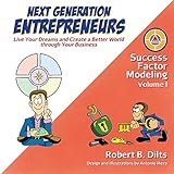 Next Generation Entrepreneurs: Live Your Dreams and Create a Better World Through Your Business (Success Factor Modeling Book 1) (English Edition) by 