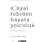 Hayatı Anlamak Serisi 2 - Sosyal Fobiden Hayata Yolculuk: Kendi Kendine Yardım Kitabı