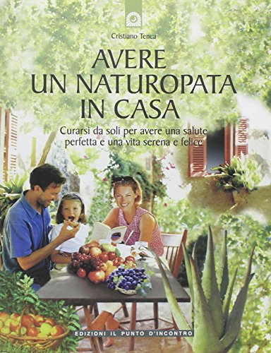 Download Avere un naturopata in casa. Curarsi da soli per avere una salute perfetta e una vita serena e felice Download Avere un naturopata in casa. Curarsi da soli per avere una salute perfetta e una vita serena e felice