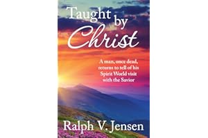 Taught by Christ: A Man, Once Dead, Returns to Tell of His Spirit World Visit with the Savior